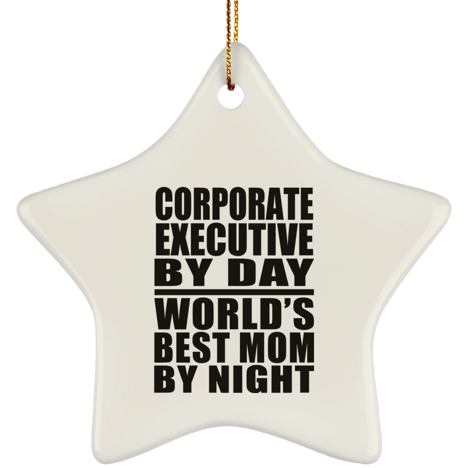 Corporate Executive By Day World's Best Mom By Night - Star Ornament
