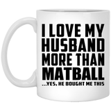 I Love My Husband More Than Matball - 11 Oz Coffee Mug