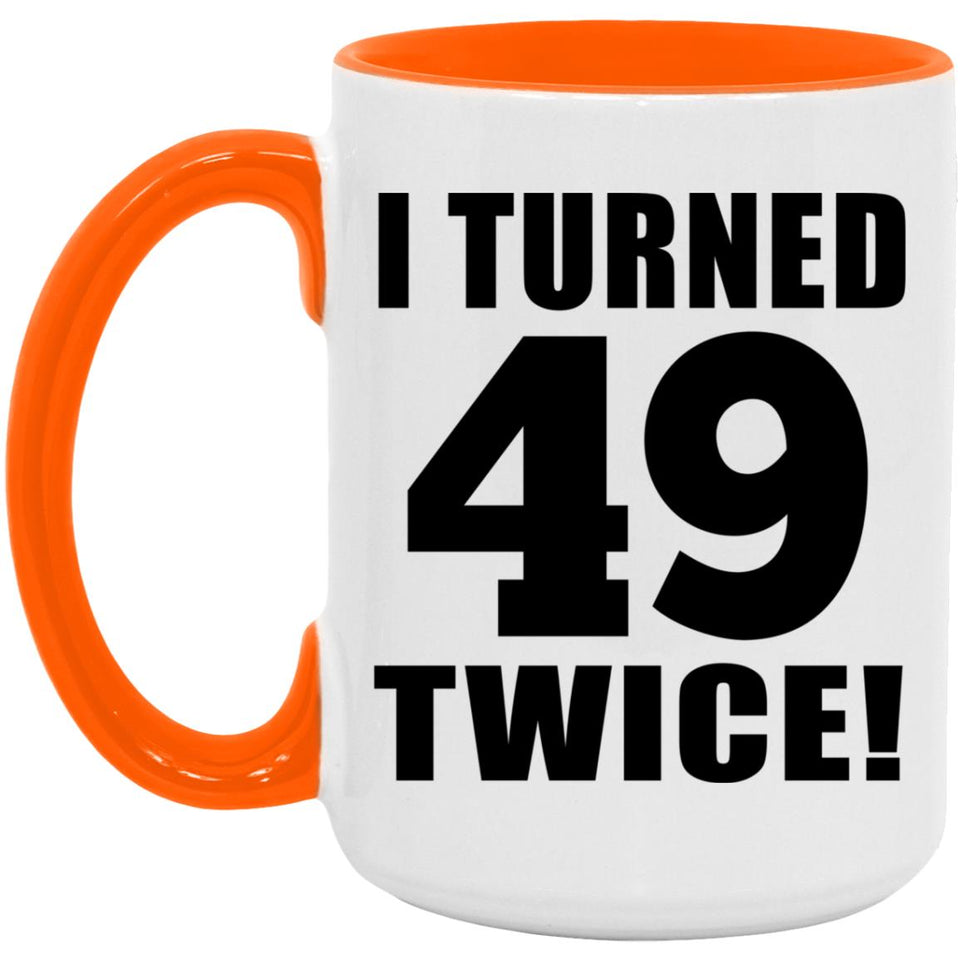 98th Birthday I Turned 49 Twice - 15oz Accent Mug Orange