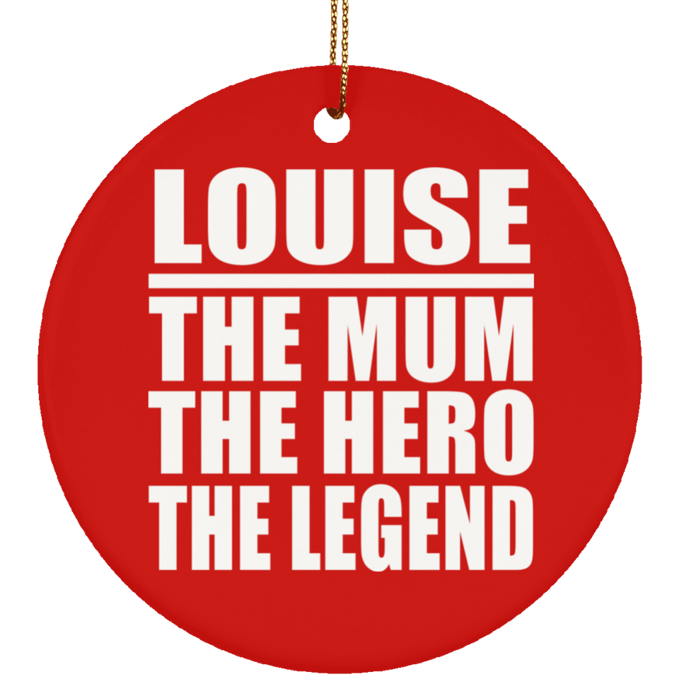 Louise The Mum The Hero The Legend - Circle Ornament