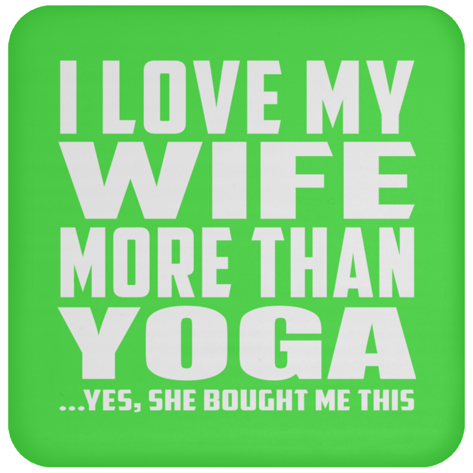 I Love My Wife More Than Yoga - Drink Coaster
