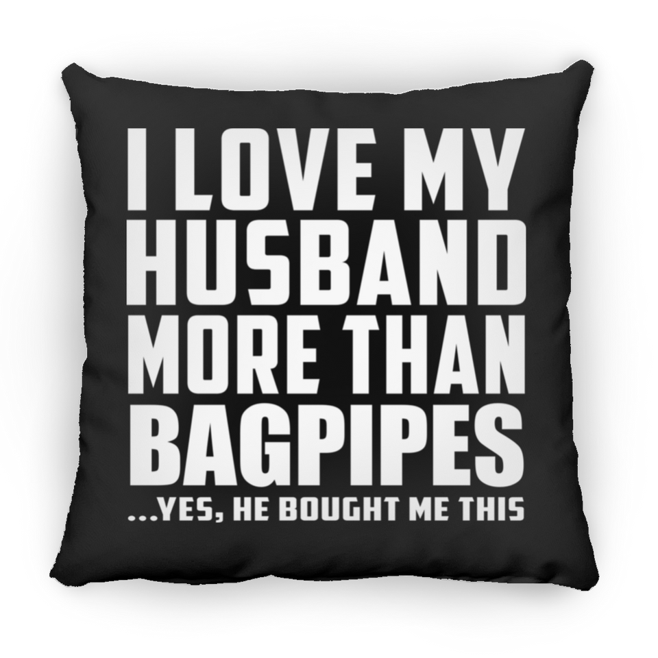 I Love My Husband More Than Bagpipes - Throw Pillow Black