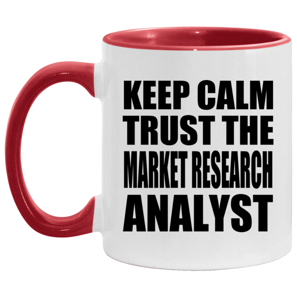 Keep Calm and Trust The Market Research Analyst - 11oz Accent Mug Red