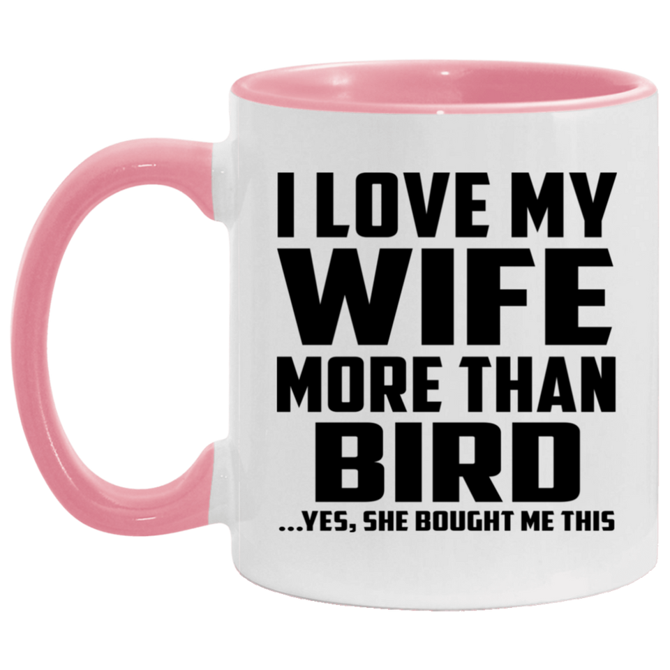 I Love My Wife More Than Bird - 11oz Accent Mug Pink