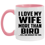 I Love My Wife More Than Bird - 11oz Accent Mug Pink