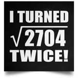 104th Birthday I Turned Square Root of 2704 Twice - Poster Square