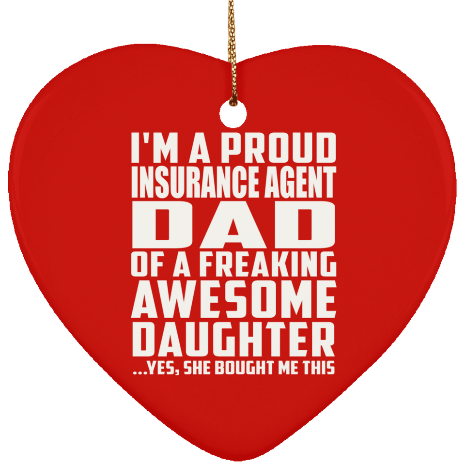 Proud Insurance Agent Dad Of Awesome Daughter - Heart Ornament