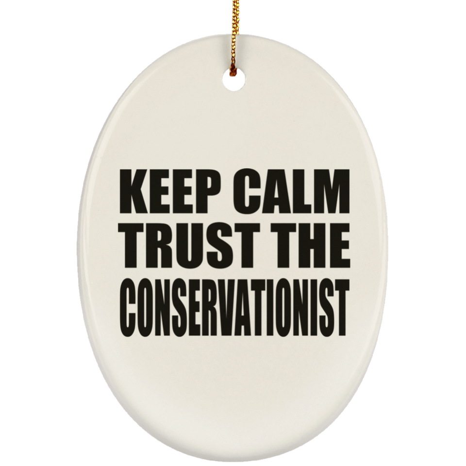 Keep Calm and Trust The Conservationist - Oval Ornament