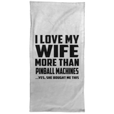 I Love My Wife More Than Pinball Machines - Hand Towel