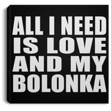 All I Need Is Love And My Bolonka - Canvas Square
