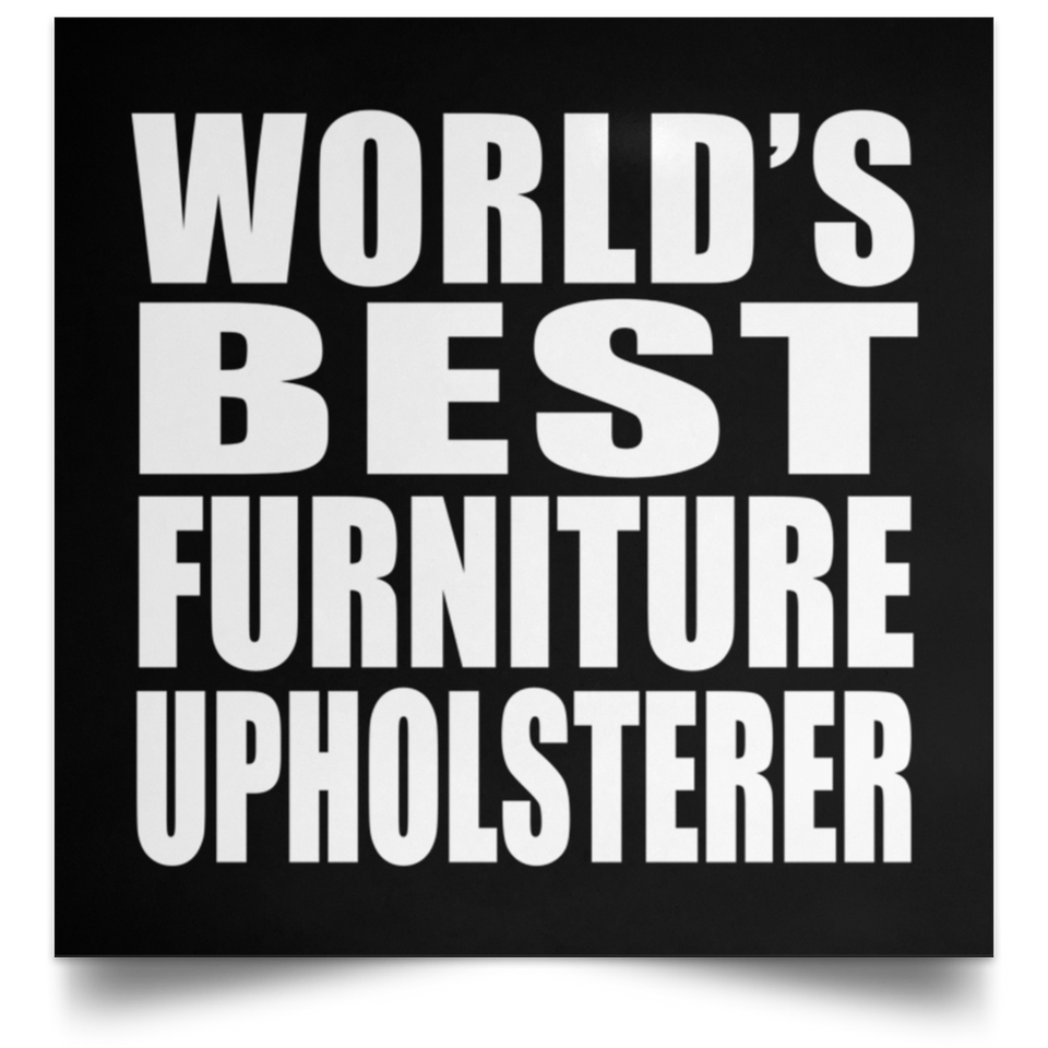 World's Best Furniture Upholsterer - Poster Square