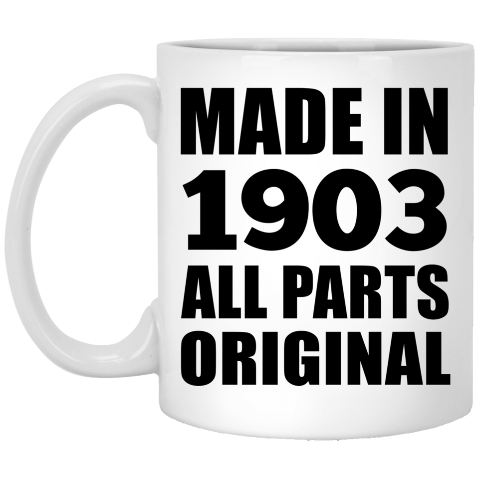 121st Birthday Made in 1903 All Parts Original - 11oz Coffee Mug