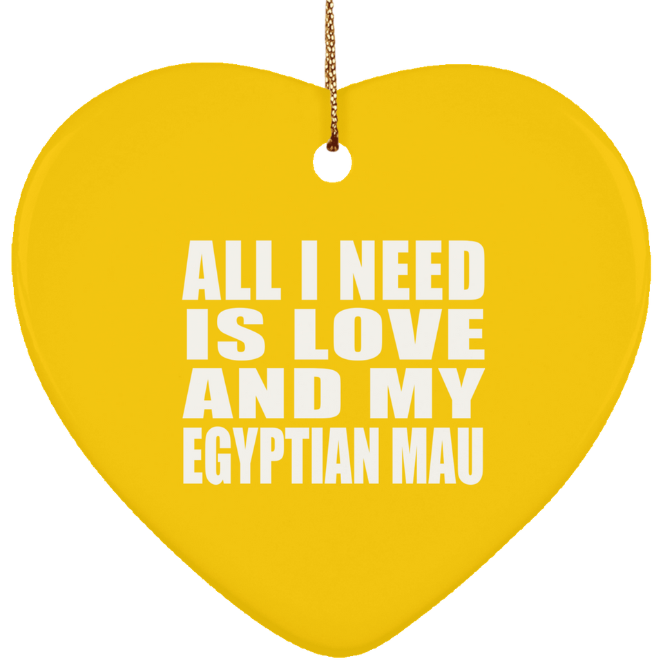 All I Need Is Love And My Egyptian Mau - Heart Ornament