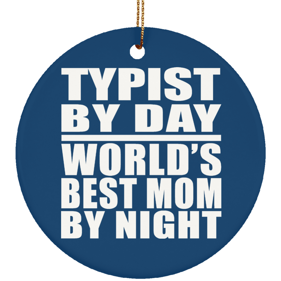 Typist By Day World's Best Mom By Night - Circle Ornament