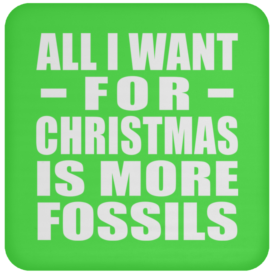 All I Want For Christmas Is More Fossils - Coaster