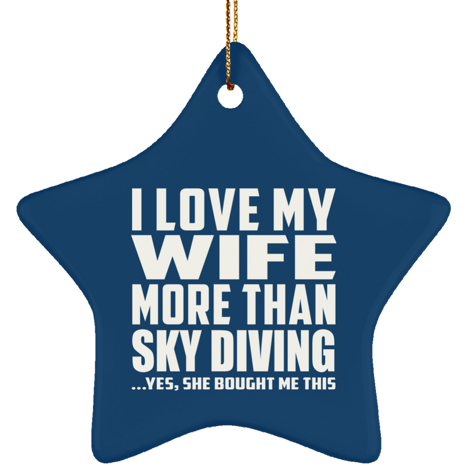 I Love My Wife More Than Sky Diving - Star Ornament