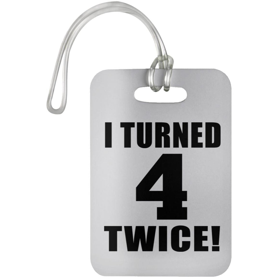 8th Birthday I Turned 4 Twice - Luggage Bag Tag