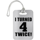 8th Birthday I Turned 4 Twice - Luggage Bag Tag