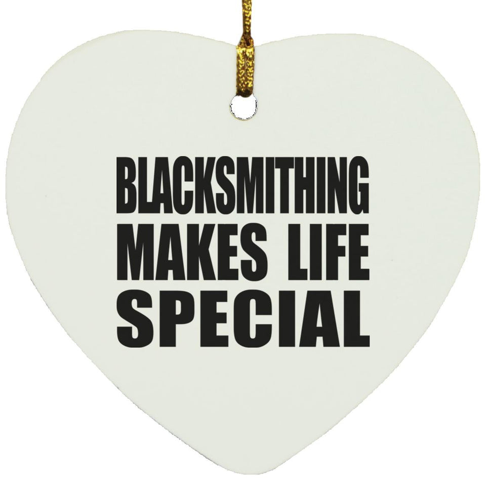 Blacksmithing Makes Life Special - Heart Ornament