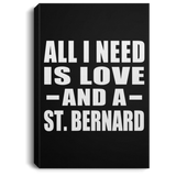 All I Need Is Love And A St. Bernard - Canvas Portrait