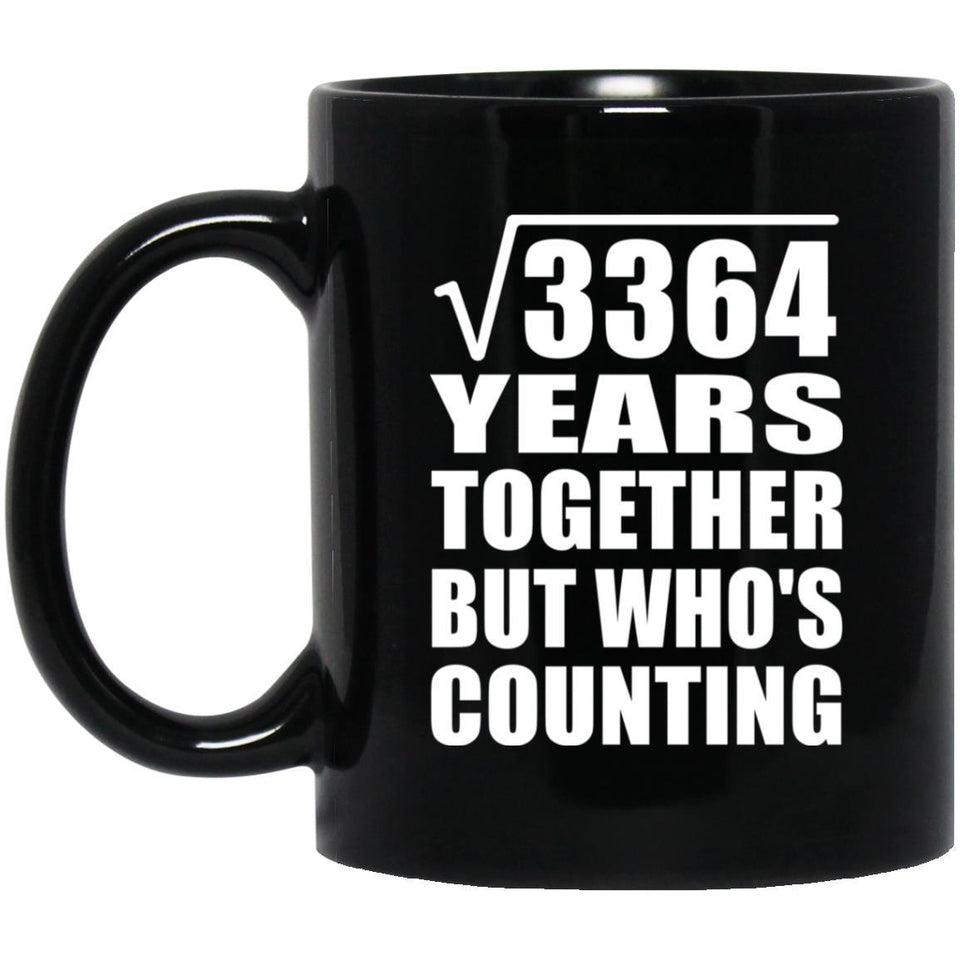 58th Anniversary Square Root of 3364 Years Who's Counting - 11oz Coffee Mug Black