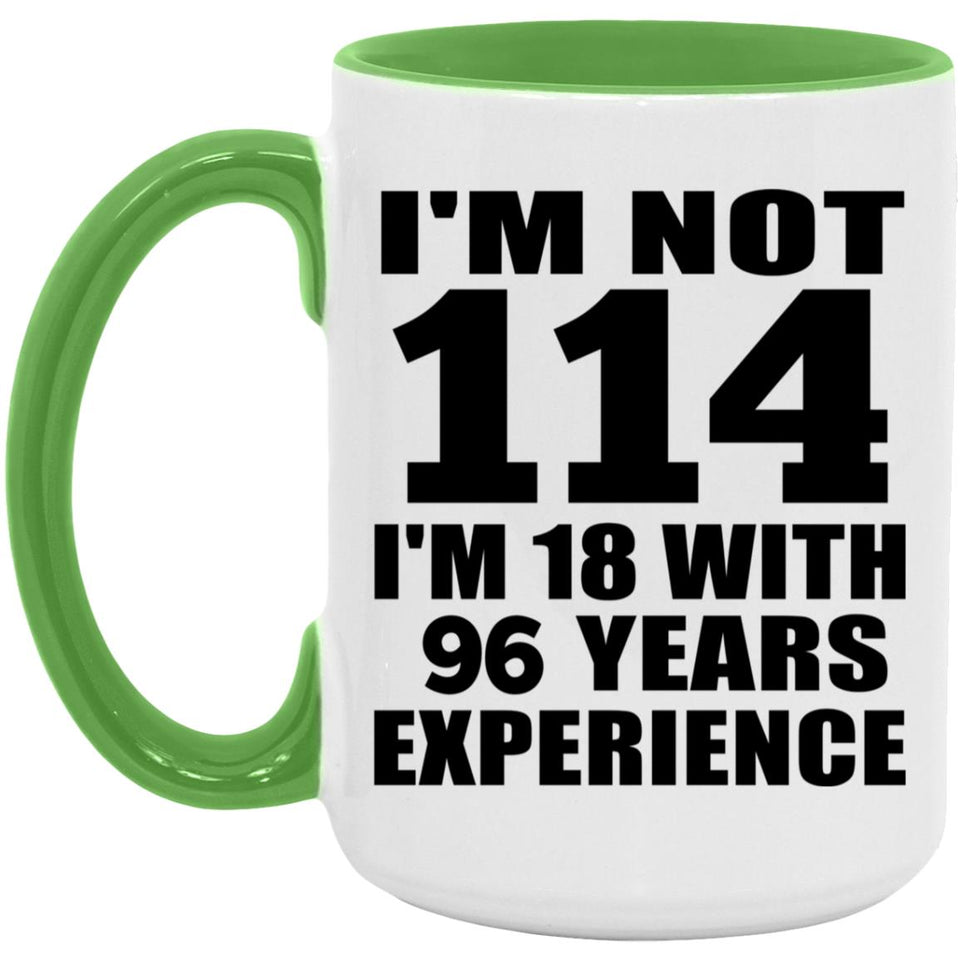 114th Birthday I'm Not 114 I'm 18 With 96 Years Experience - 15oz Accent Mug Green