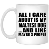 All I Care About Is My Maltese Dog - 11 Oz Coffee Mug