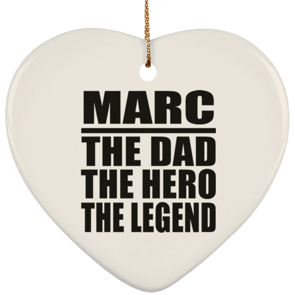 Marc The Dad The Hero The Legend - Heart Ornament