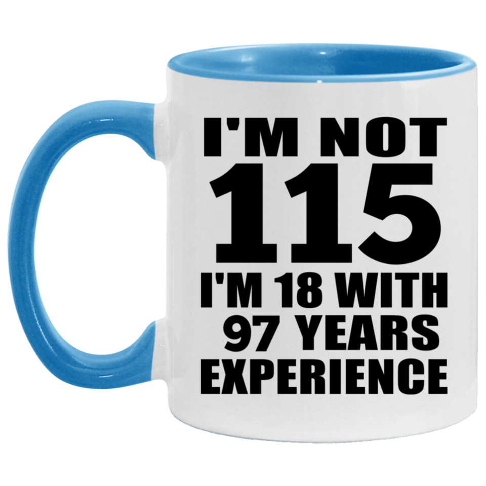 115th Birthday I'm Not 115 I'm 18 With 97 Years Experience - 11oz Accent Mug Blue