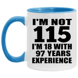 115th Birthday I'm Not 115 I'm 18 With 97 Years Experience - 11oz Accent Mug Blue