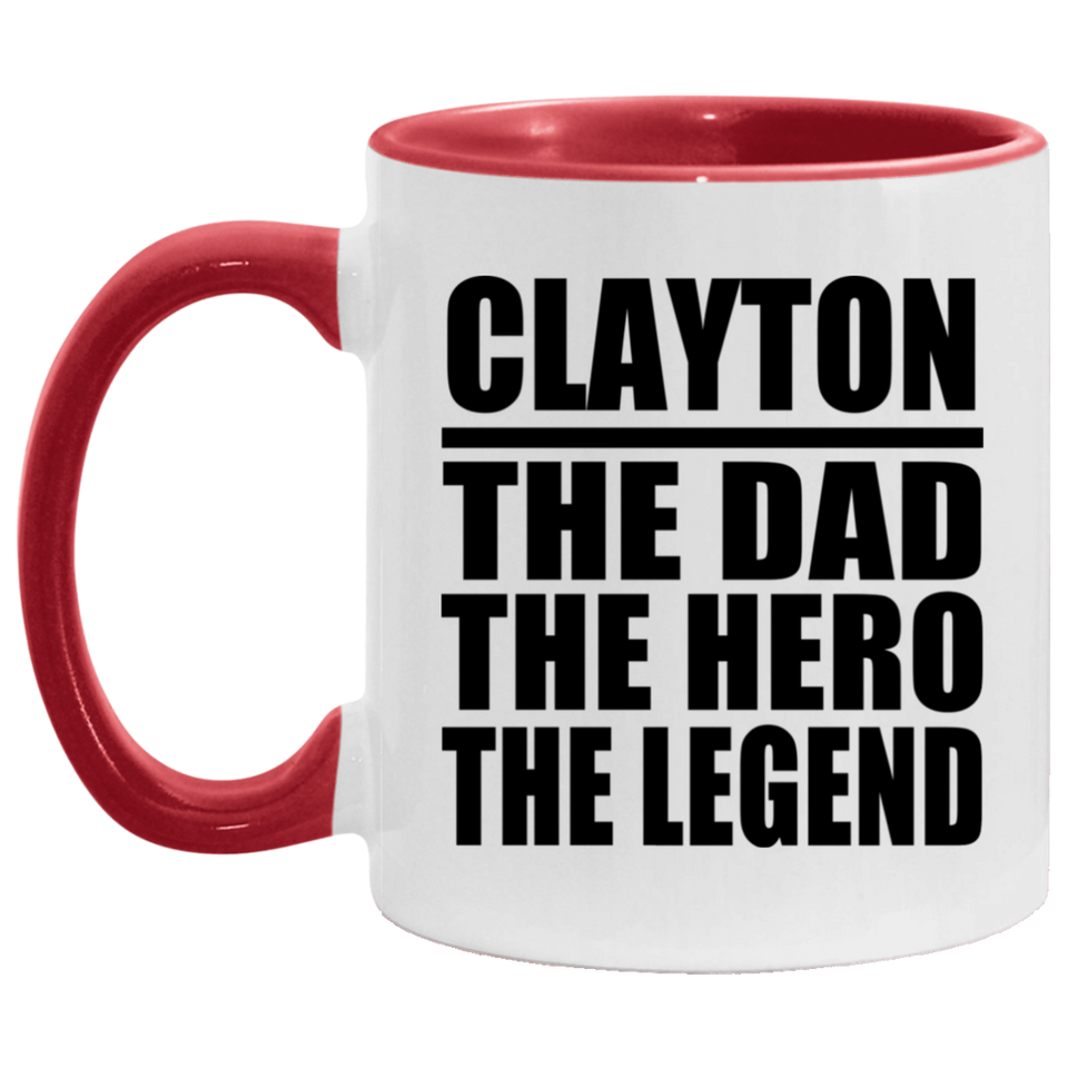 Clayton The Dad The Hero The Legend - 11oz Accent Mug Red
