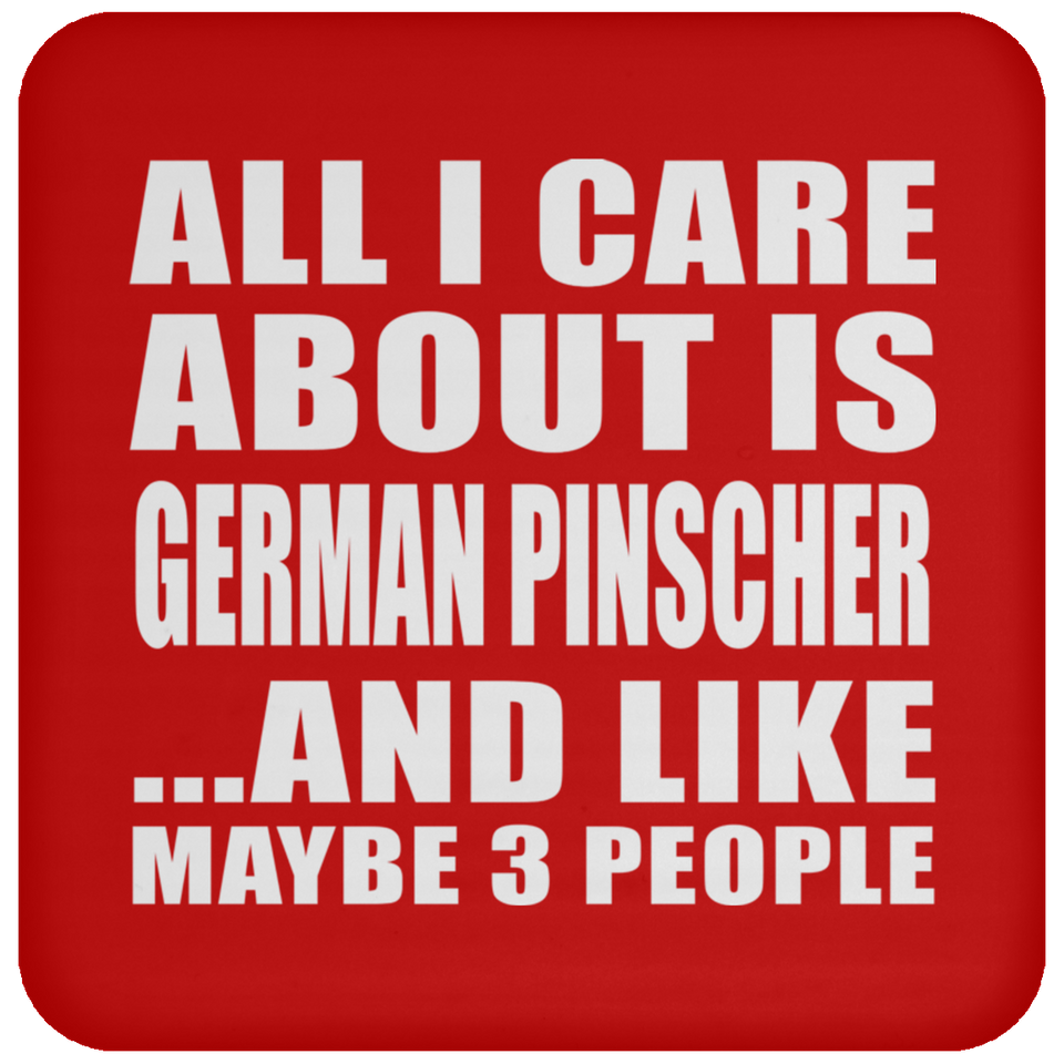 All I Care About Is German Pinscher - Drink Coaster