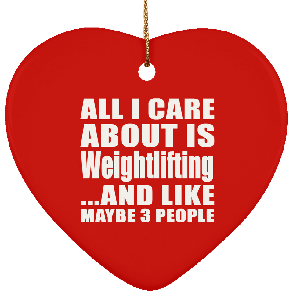All I Care About Is Weightlifting - Heart Ornament