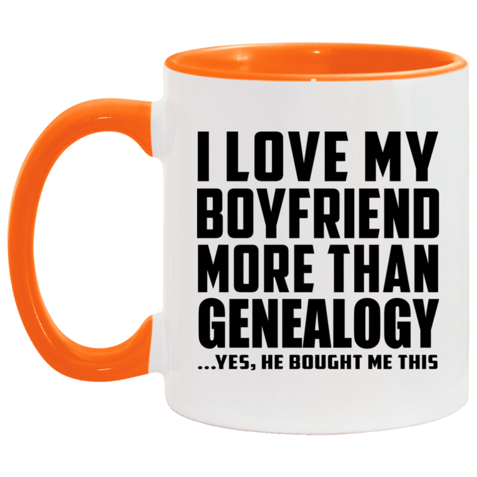 I Love My Boyfriend More Than Genealogy - 11oz Accent Mug Orange