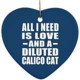 All I Need Is Love And A Diluted Calico Cat - Heart Ornament