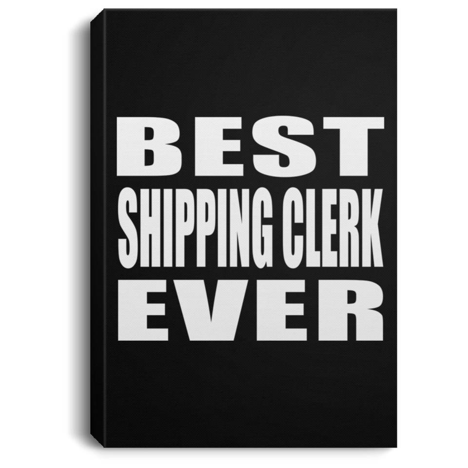 Best Shipping Clerk Ever - Canvas Portrait