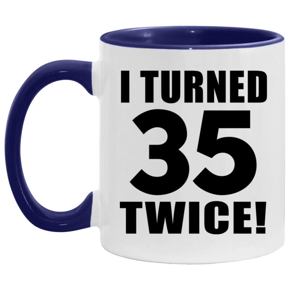 70th Birthday I Turned 35 Twice - 11oz Accent Mug Purple