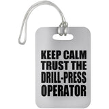 Keep Calm and Trust The Drill-Press Operator - Luggage Bag Tag