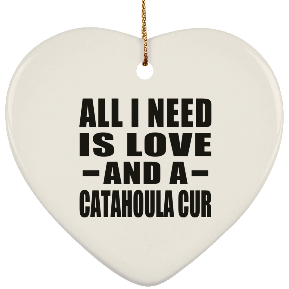 All I Need Is Love And A Catahoula Cur - Heart Ornament