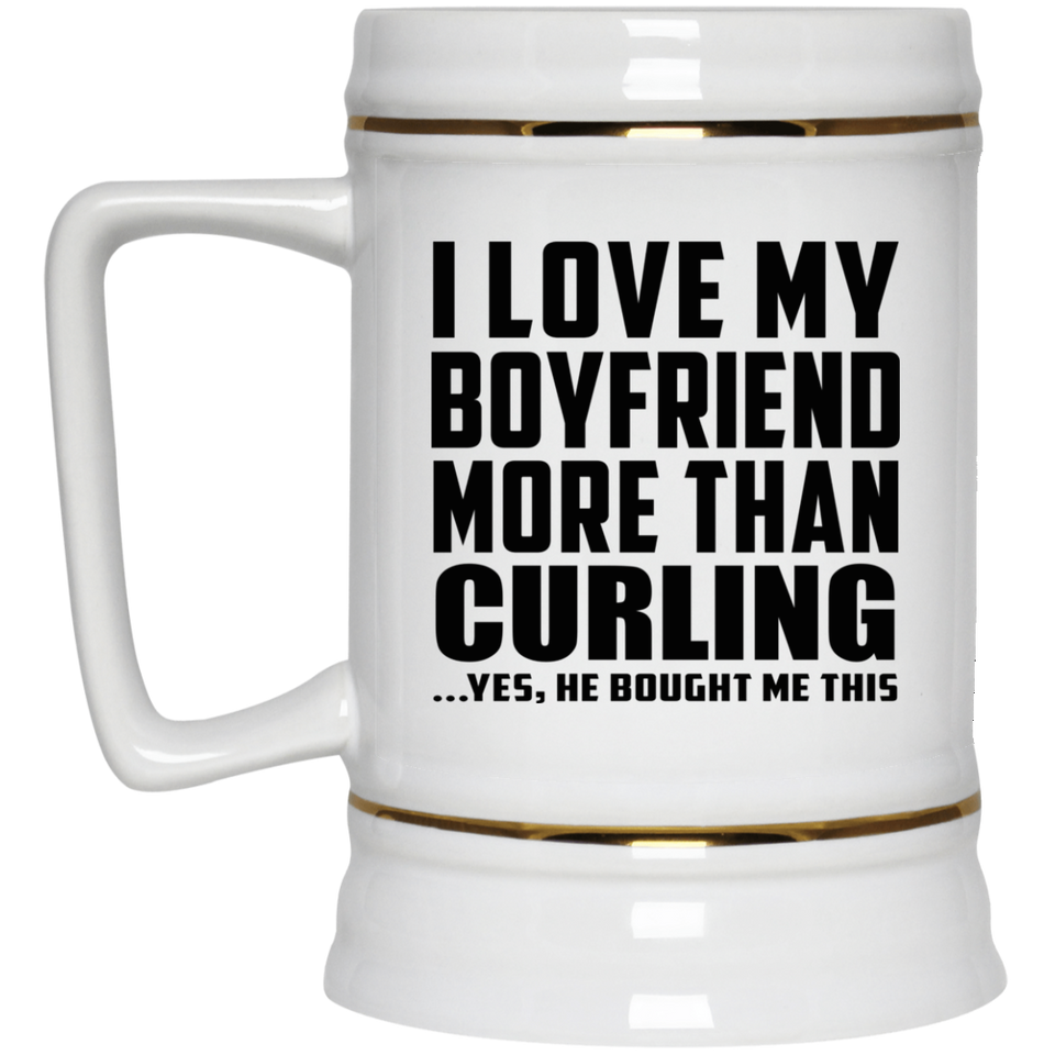 I Love My Boyfriend More Than Curling - Beer Stein
