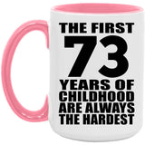73rd Birthday First 73 Years of Childhood Are The Hardest - 15oz Accent Mug Pink