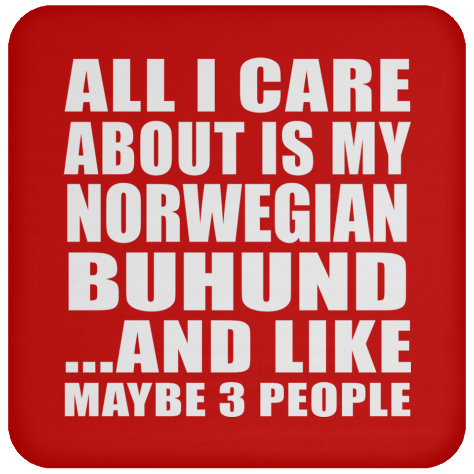 All I Care About Is My Norwegian Buhund - Drink Coaster