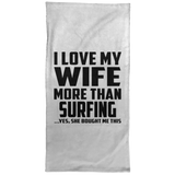 I Love My Wife More Than Surfing - Hand Towel