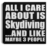All I Care About Is Skydiving - Canvas Square
