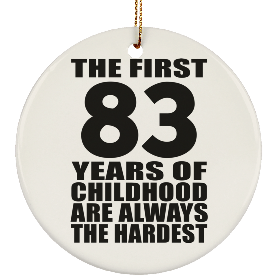 83rd Birthday First 83 Years of Childhood Are The Hardest - Circle Ornament