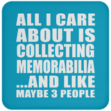 All I Care About Is Collecting Memorabilia - Drink Coaster