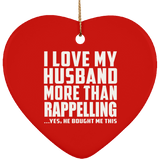 I Love My Husband More Than Rappelling - Heart Ornament