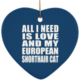 All I Need Is Love And My European Shorthair Cat - Heart Ornament