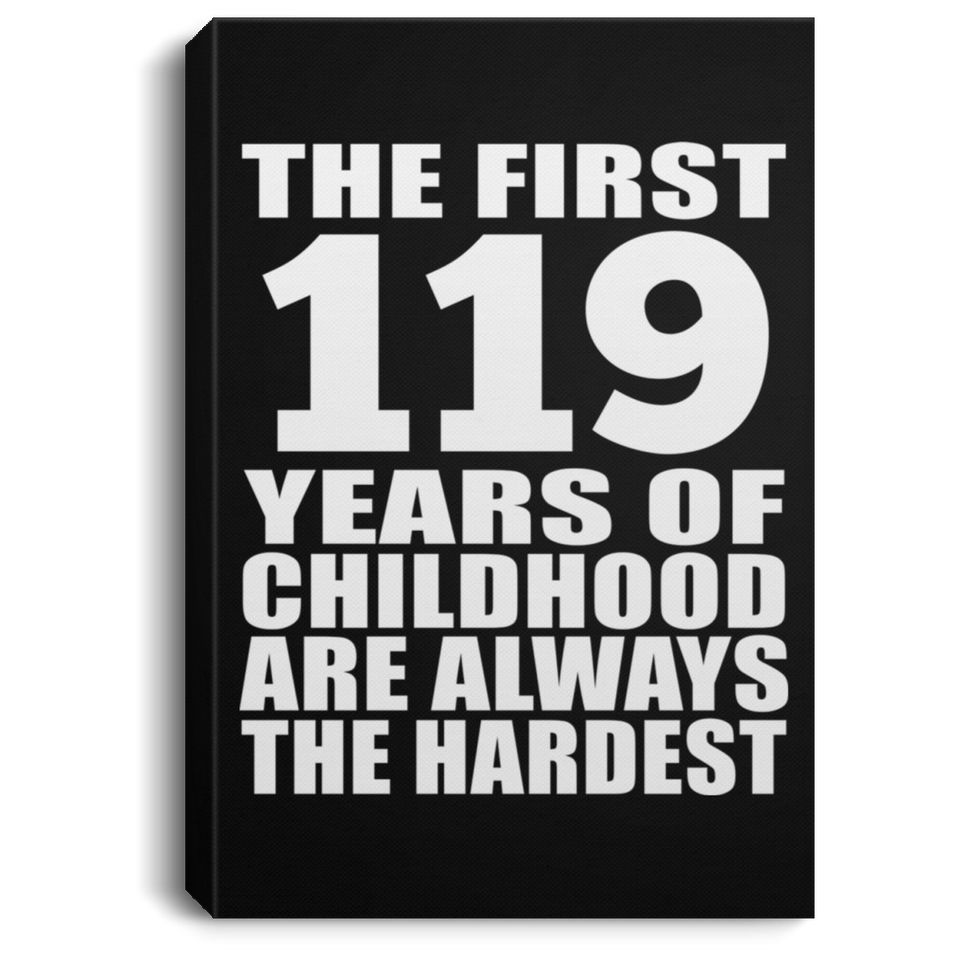 119th Birthday First 119 Years of Childhood Are The Hardest - Canvas Portrait