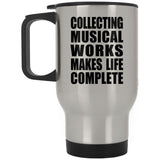 Collecting Musical Works Makes Life Complete - Travel Mug Silver